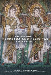 bokomslag The Passion of Perpetua and Felicitas in Late Antiquity