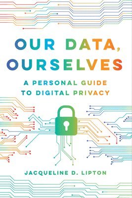 Jacqueline D. Lipton - Our Data, Ourselves, Inbunden