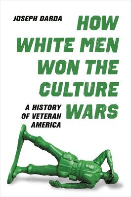 Joseph Darda - How White Men Won the Culture Wars, Inbunden