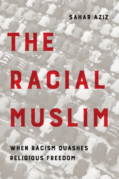 Sahar F. Aziz - Racial Muslim, Inbunden