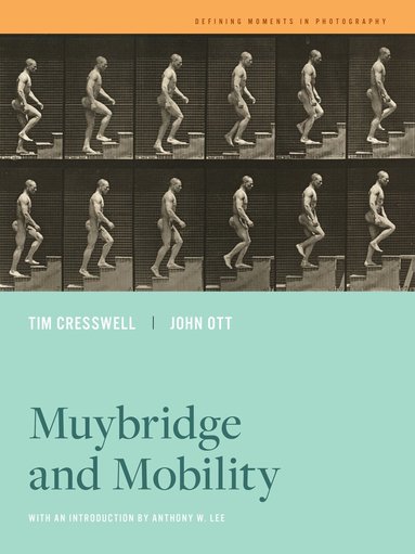 Tim Cresswell, John Ott - Muybridge and Mobility, Inbunden