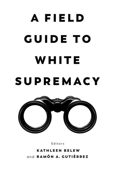 Kathleen Belew, Ramon A. Gutierrez - Field Guide to White Supremacy, Inbunden