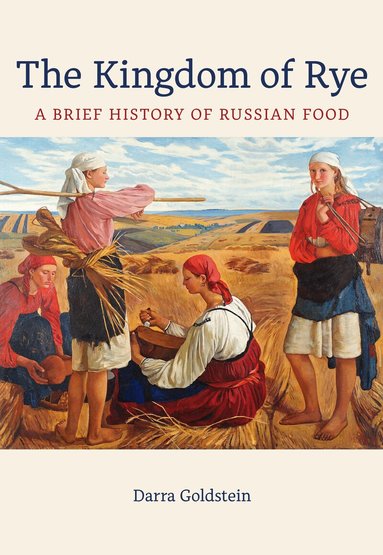 Darra Goldstein - Kingdom of Rye, Inbunden