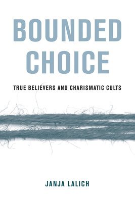 Janja A. Lalich - Bounded Choice, Häftad