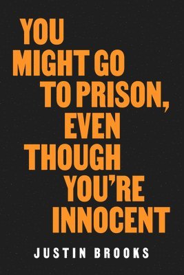 You Might Go to Prison, Even Though You're Innocent 1