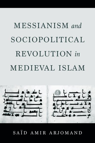 Said Amir Arjomand - Messianism and Sociopolitical Revolution in Medieval Islam, Inbunden