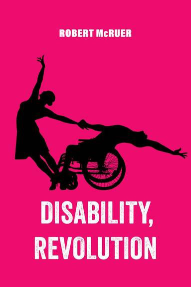 Robert McRuer - Disability, Revolution, Inbunden