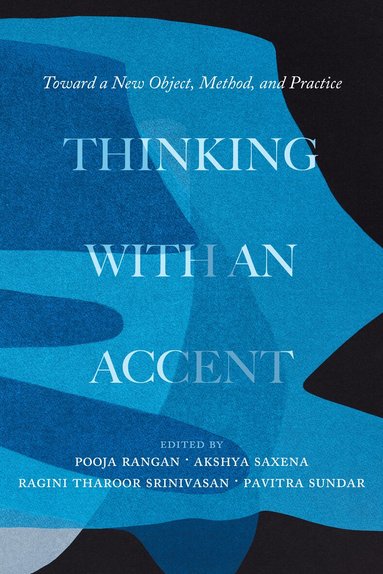 Pooja Rangan, Akshya Saxena, Ragini Tharoor Srinivasan, Pavitra Sundar - Thinking with an Accent, Häftad