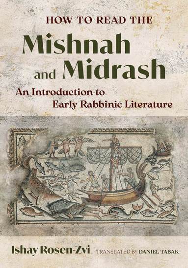 Ishay Rosen-Zvi - How to Read the Mishnah and Midrash, Inbunden