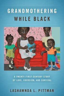 LaShawnDa L. Pittman, Lashawnda L. Pittman - Grandmothering While Black, Inbunden