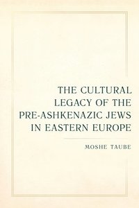 bokomslag The Cultural Legacy of the Pre-Ashkenazic Jews in Eastern Europe