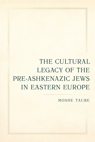 Moshe Taube - Cultural Legacy of the Pre-Ashkenazic Jews in Eastern Europe, Häftad