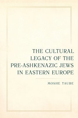 bokomslag The Cultural Legacy of the Pre-Ashkenazic Jews in Eastern Europe