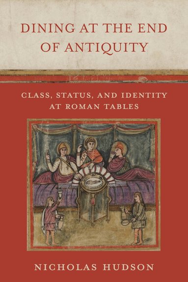 Nicholas Hudson - Dining at the End of Antiquity, Inbunden