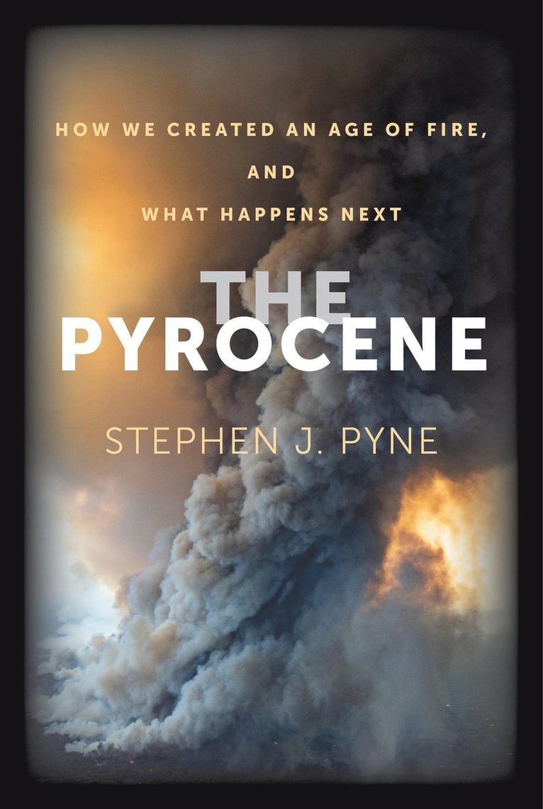 Stephen J. Pyne, Stephen J Pyne - Pyrocene, Häftad