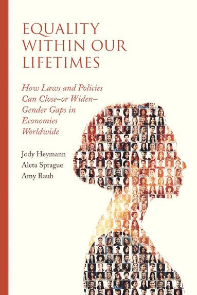 Jody Heymann, Aleta Sprague, Amy Raub - Equality within Our Lifetimes, Häftad