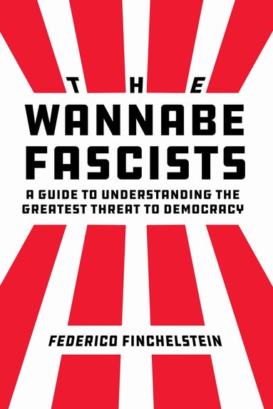 Federico Finchelstein - Wannabe Fascists, Inbunden