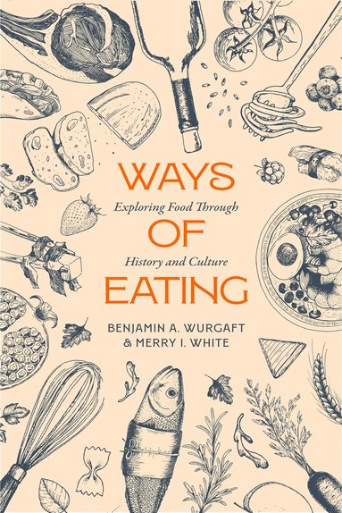 Benjamin Aldes Wurgaft, Merry White - Ways of Eating, Inbunden