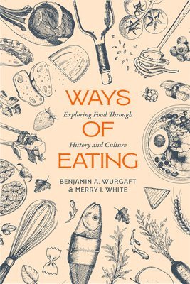 Benjamin Aldes Wurgaft, Merry White - Ways of Eating, Inbunden