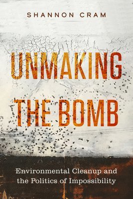 Shannon Cram - Unmaking the Bomb, Inbunden