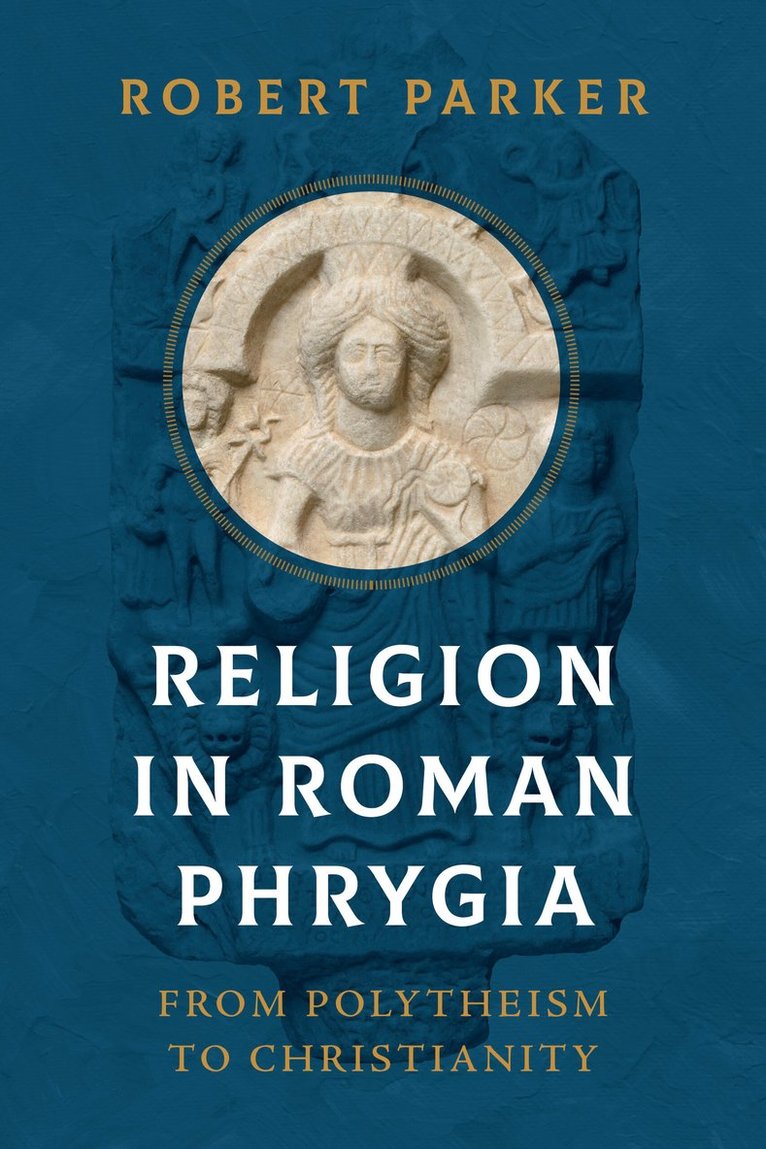 Robert Parker - Religion in Roman Phrygia, Inbunden