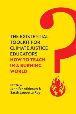 Jennifer Atkinson, Sarah Jaquette Ray - Existential Toolkit for Climate Justice Educators, Inbunden