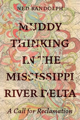 Muddy Thinking in the Mississippi River Delta 1