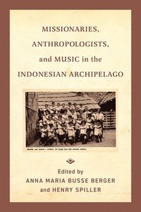 bokomslag Missionaries, Anthropologists, and Music in the Indonesian Archipelago