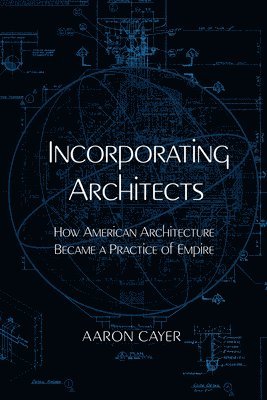 Aaron Cayer - Incorporating Architects, Häftad