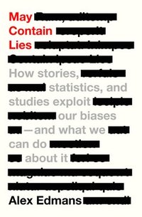 bokomslag May Contain Lies: How Stories, Statistics, and Studies Exploit Our Biases--And What We Can Do about It