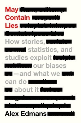 May Contain Lies: How Stories, Statistics, and Studies Exploit Our Biases--And What We Can Do about It 1