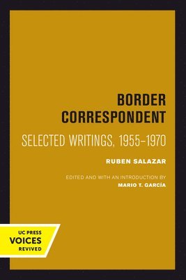 Ruben Salazar, Mario T. García, Mario T. Garcia - Border Correspondent, Inbunden