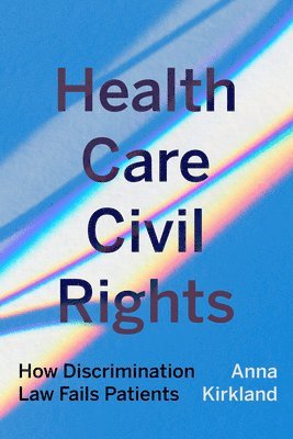 Anna Kirkland - Health Care Civil Rights, Häftad