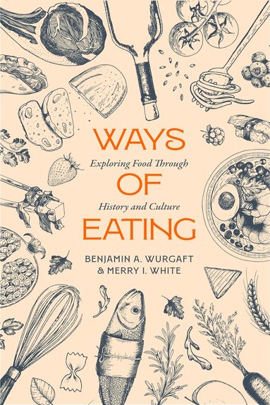 Benjamin Aldes Wurgaft, Merry White - Ways of Eating, Häftad