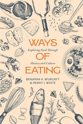Benjamin Aldes Wurgaft, Merry White - Ways of Eating, Häftad