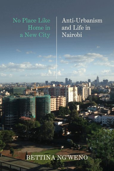 Bettina Ng'weno - No Place Like Home in a New City, Inbunden