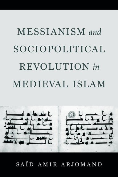 Said Amir Arjomand - Messianism and Sociopolitical Revolution in Medieval Islam, Häftad