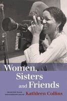 Kathleen Collins - Women, Sisters and Friends, Inbunden