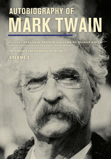 Mark Twain, Harriet E. Smith, Benjamin Griffin, Victor Fischer, Michael Barry Frank, Amanda Gagel, Sharon K. Goetz, Leslie Diane Myrick, Christopher M. Ohge - Autobiography of Mark Twain, Volume 3, Häftad