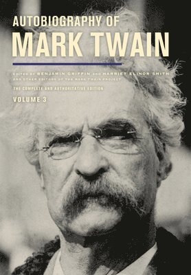 Mark Twain, Harriet E. Smith, Benjamin Griffin, Victor Fischer, Michael Barry Frank, Amanda Gagel, Sharon K. Goetz, Leslie Diane Myrick, Christopher M. Ohge, Harriet E Smith, Sharon K Goetz, Christopher M Ohge - Autobiography of Mark Twain, Volume 3, Häftad