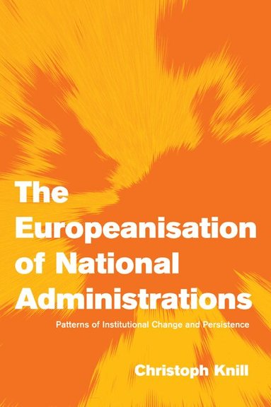 Christoph Knill, F& - The Europeanisation of National Administrations, Häftad