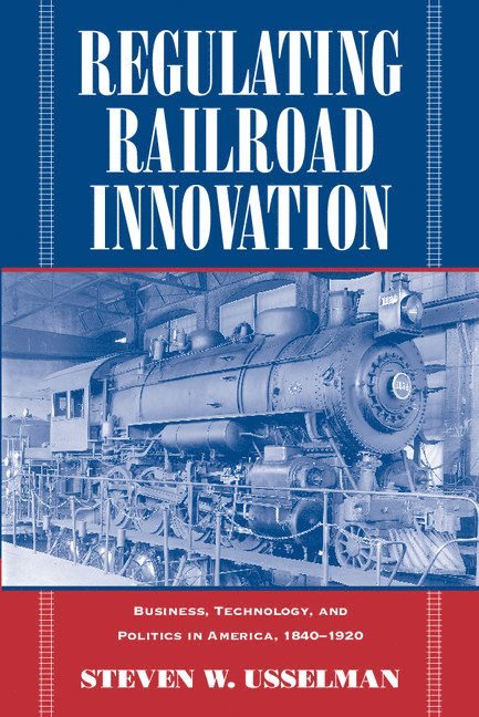 Steven W. Usselman, Steven W. (Georgia Institute of Technology) Usselman - Regulating Railroad Innovation, Häftad