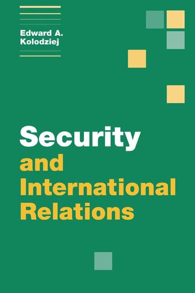 Edward A. Kolodziej - Security and International Relations, Häftad