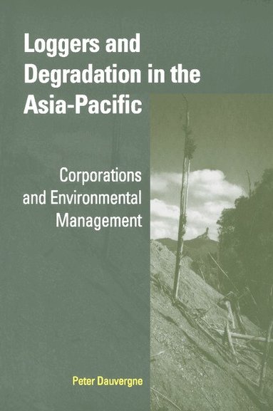 Peter Dauvergne - Loggers and Degradation in the Asia-Pacific, Häftad