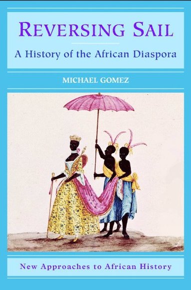 Michael Gomez, Martin Klein - Reversing Sail: A History of the African Diaspora, Häftad