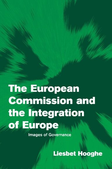 Liesbet Hooghe, Andreas F Llesdal, F&, Johan P. Olsen - The European Commission and the Integration of Europe, Häftad