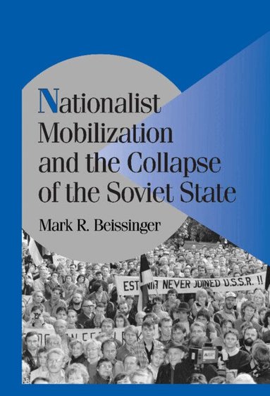 Mark R. Beissinger, Peter Lange, Robert H. Bates - Nationalist Mobilization and the Collapse of the Soviet State, Häftad