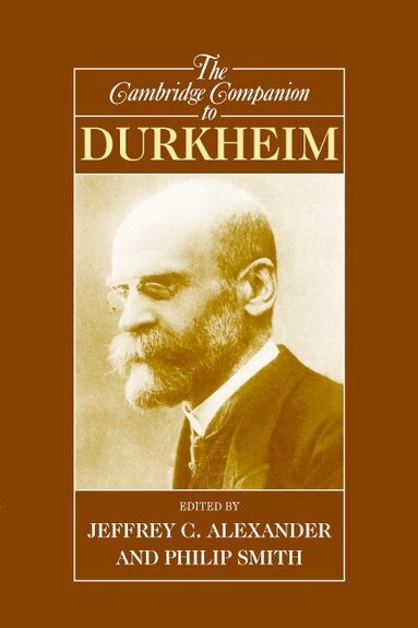 Jeffrey C. Alexander, Philip Smith - The Cambridge Companion to Durkheim, Häftad
