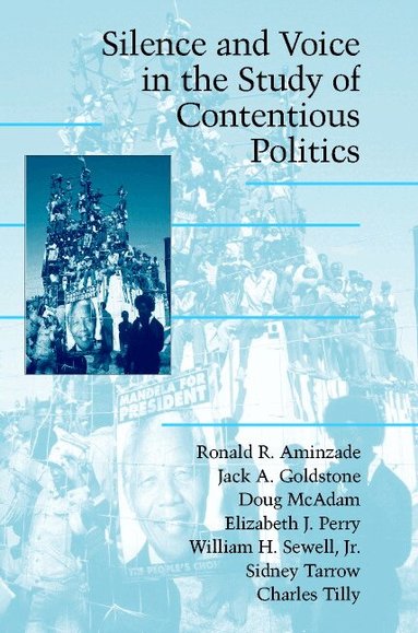 Ronald R. Aminzade, Jack A. Goldstone, Doug McAdam, Elizabeth J. Perry, William H. Sewell Jr, Sidney Tarrow, Charles Tilley - Silence and Voice in the Study of Contentious Politics, Häftad