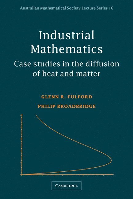 Canberra) Fulford, Glenn R. (University College, Australian Defence Force Academy, New South Wales) Broadbridge, Philip (University of Wollongong, Glenn Fulford, Philip Broadbridge, J. H. Loxton - Industrial Mathematics, Häftad